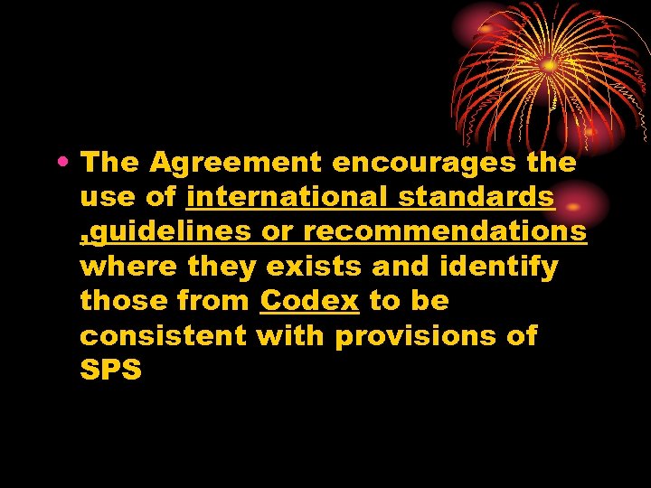  • The Agreement encourages the use of international standards , guidelines or recommendations