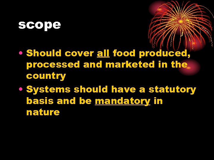 scope • Should cover all food produced, processed and marketed in the country •