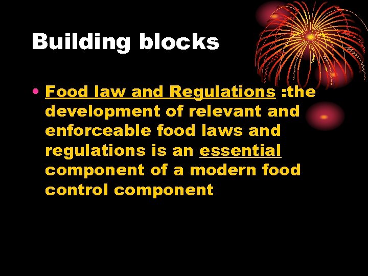 Building blocks • Food law and Regulations : the development of relevant and enforceable