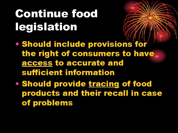 Continue food legislation • Should include provisions for the right of consumers to have