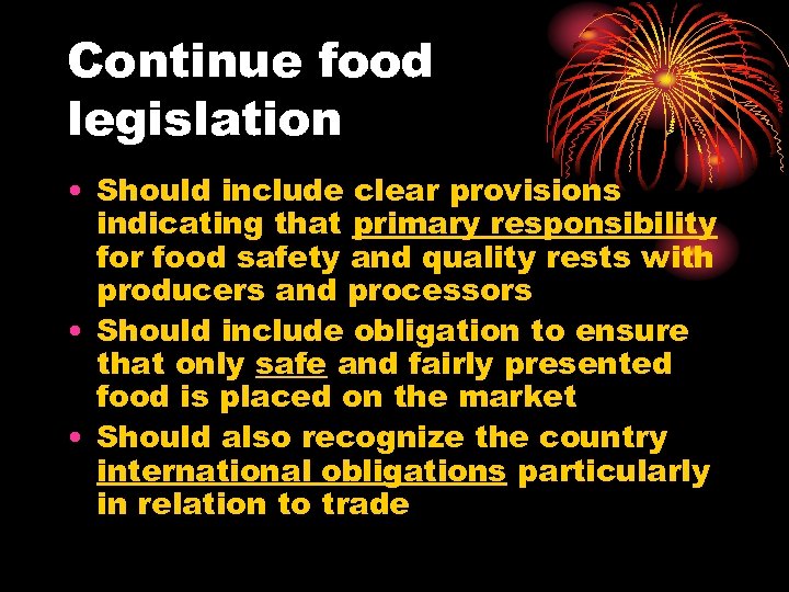 Continue food legislation • Should include clear provisions indicating that primary responsibility for food