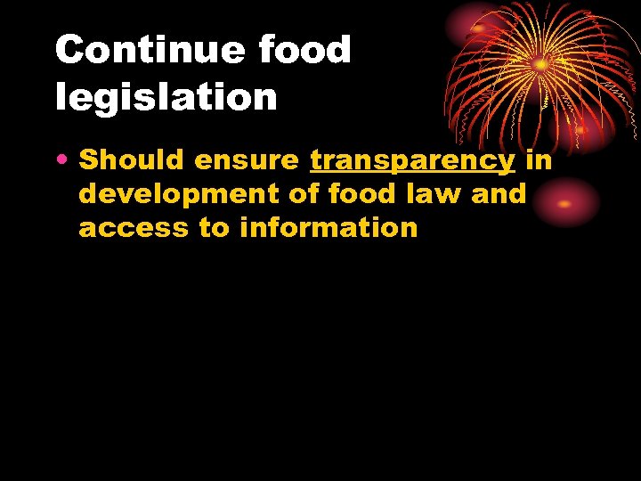 Continue food legislation • Should ensure transparency in development of food law and access