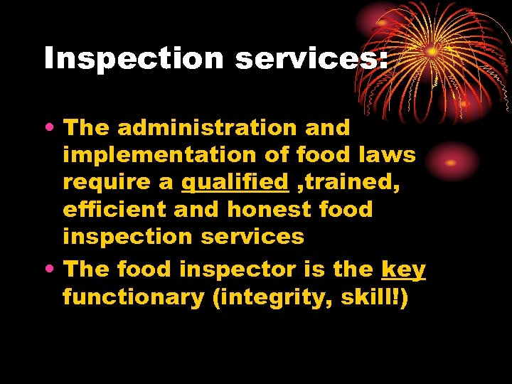 Inspection services: • The administration and implementation of food laws require a qualified ,