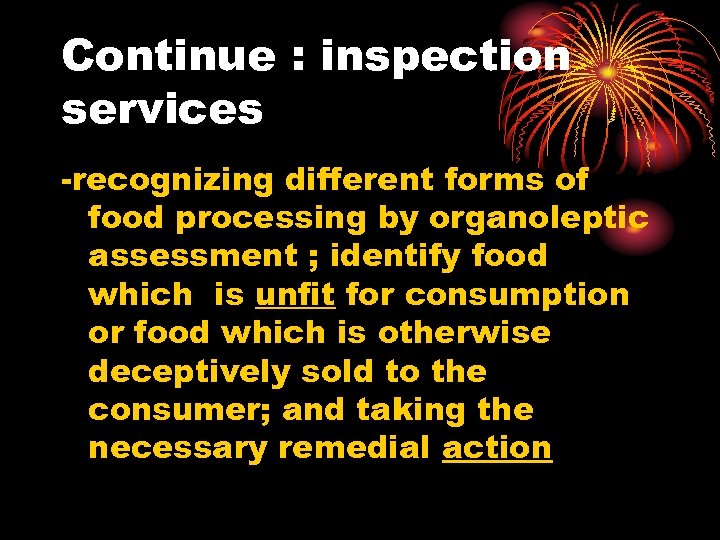 Continue : inspection services -recognizing different forms of food processing by organoleptic assessment ;