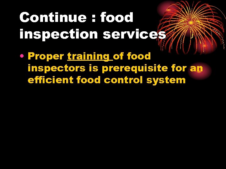 Continue : food inspection services • Proper training of food inspectors is prerequisite for