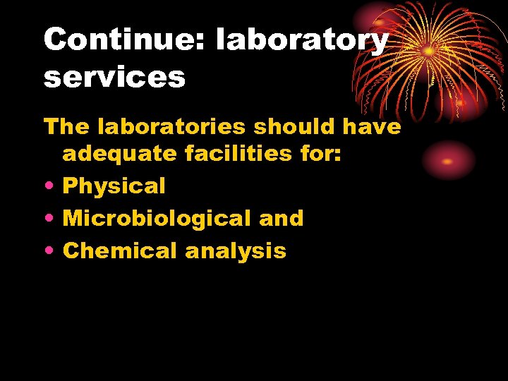 Continue: laboratory services The laboratories should have adequate facilities for: • Physical • Microbiological