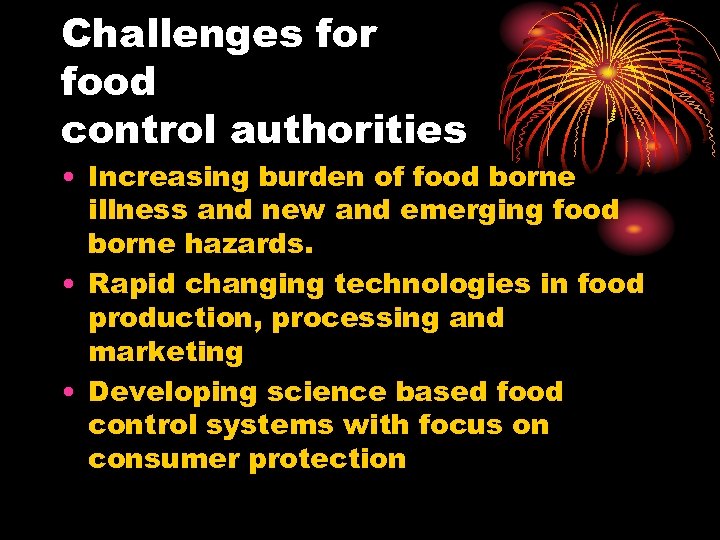 Challenges for food control authorities • Increasing burden of food borne illness and new
