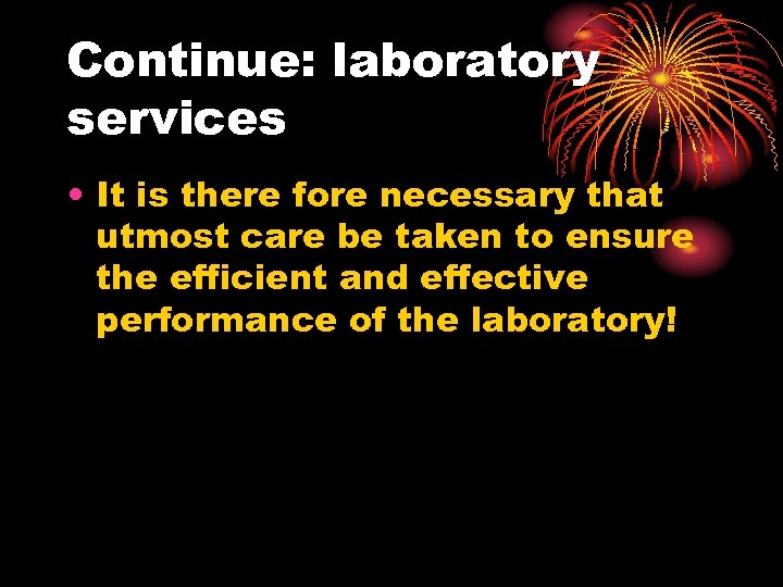 Continue: laboratory services • It is there fore necessary that utmost care be taken