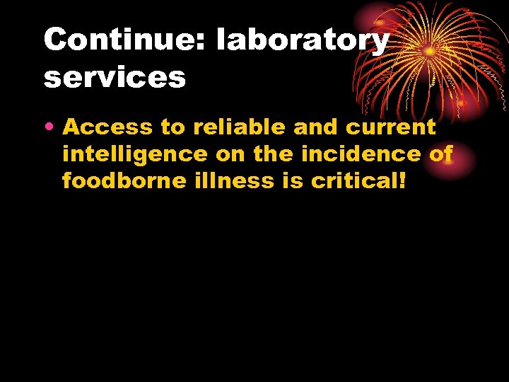 Continue: laboratory services • Access to reliable and current intelligence on the incidence of