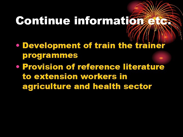 Continue information etc. • Development of train the trainer programmes • Provision of reference