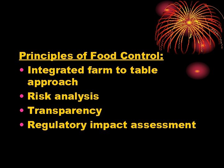 Principles of Food Control: • Integrated farm to table approach • Risk analysis •