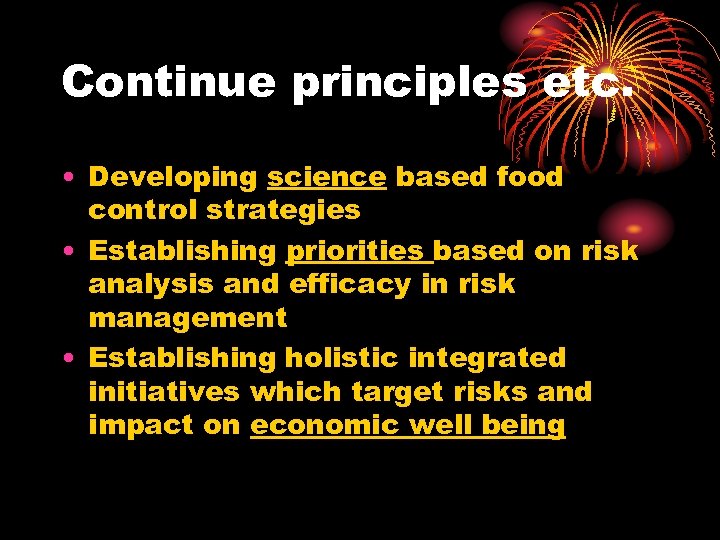 Continue principles etc. • Developing science based food control strategies • Establishing priorities based