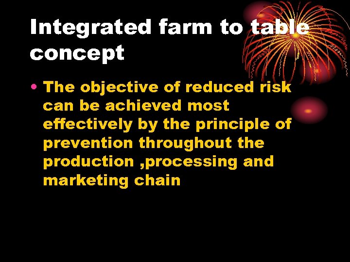 Integrated farm to table concept • The objective of reduced risk can be achieved
