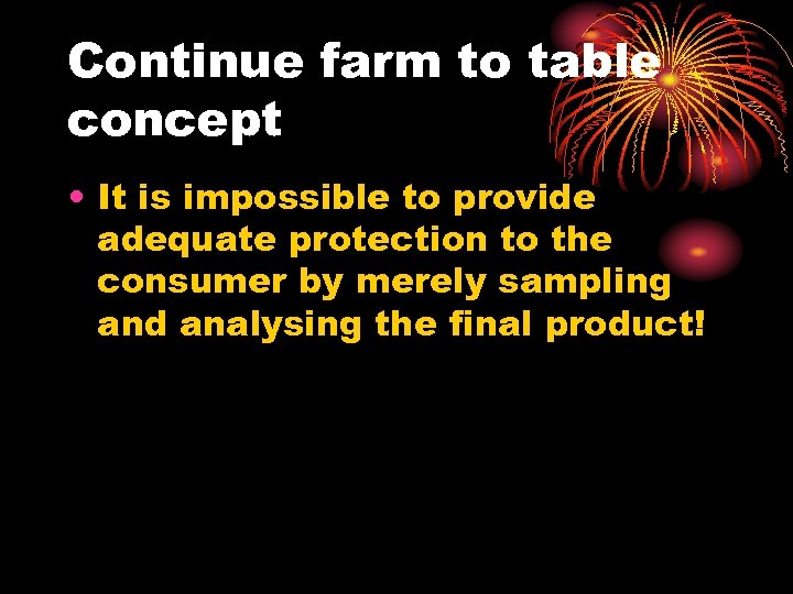 Continue farm to table concept • It is impossible to provide adequate protection to