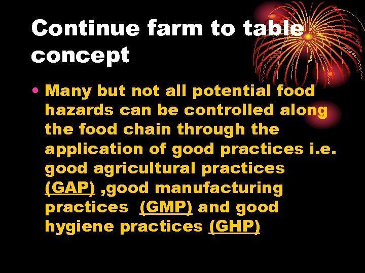 Continue farm to table concept • Many but not all potential food hazards can