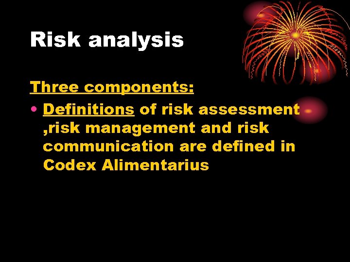 Risk analysis Three components: • Definitions of risk assessment , risk management and risk