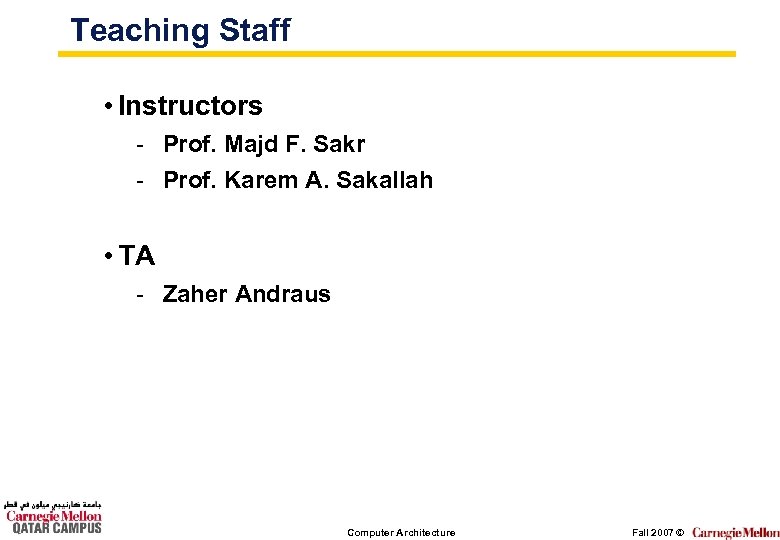 Teaching Staff • Instructors - Prof. Majd F. Sakr - Prof. Karem A. Sakallah