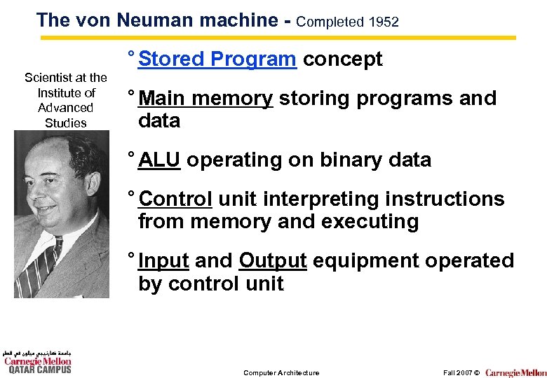 The von Neuman machine - Completed 1952 ° Stored Program concept Scientist at the