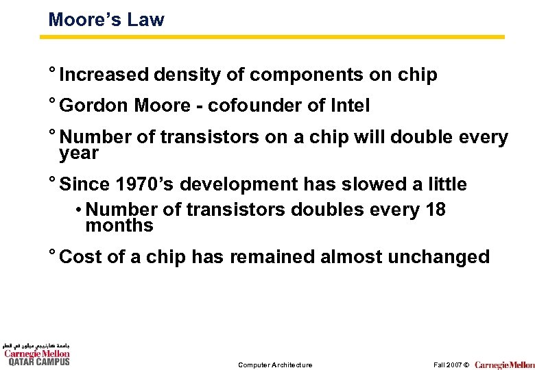 Moore’s Law ° Increased density of components on chip ° Gordon Moore - cofounder