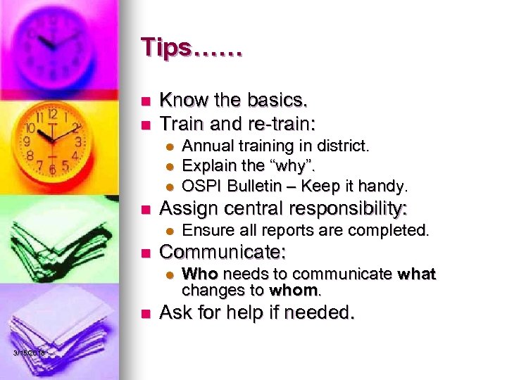 Tips…… n n Know the basics. Train and re-train: l l l n Assign