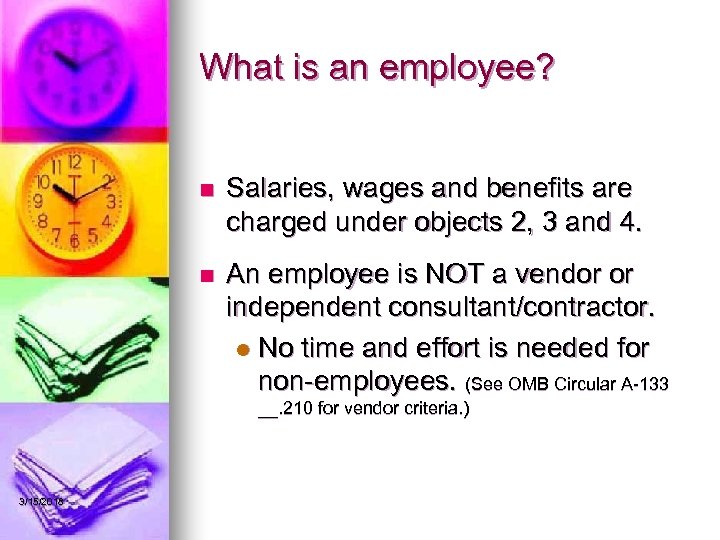 What is an employee? n Salaries, wages and benefits are charged under objects 2,