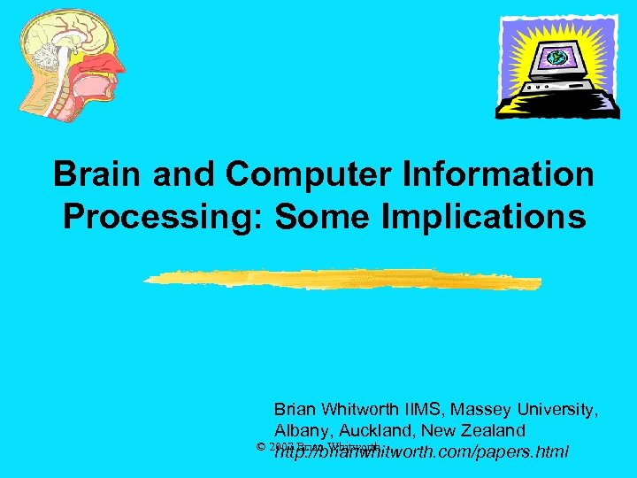 Brain and Computer Information Processing: Some Implications Brian Whitworth IIMS, Massey University, Albany, Auckland,