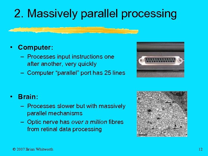 2. Massively parallel processing • Computer: – Processes input instructions one after another, very