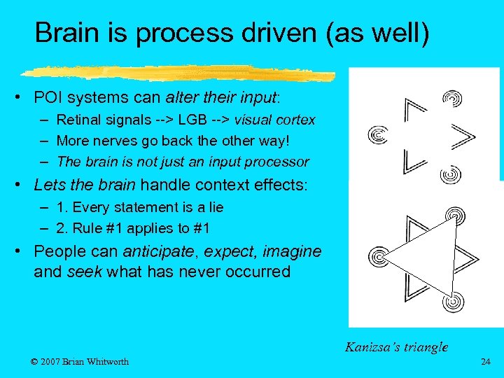 Brain is process driven (as well) • POI systems can alter their input: –