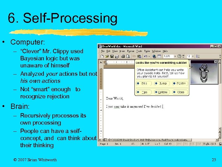 6. Self-Processing • Computer: – “Clever” Mr. Clippy used Bayesian logic but was unaware