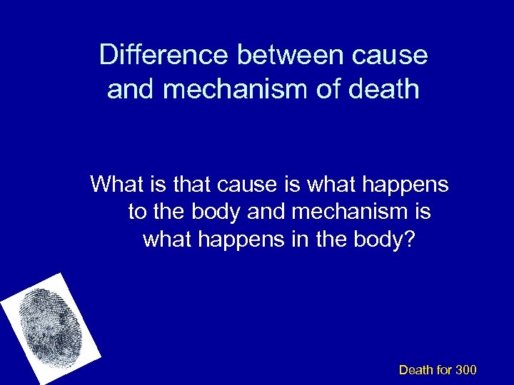 Difference between cause and mechanism of death What is that cause is what happens