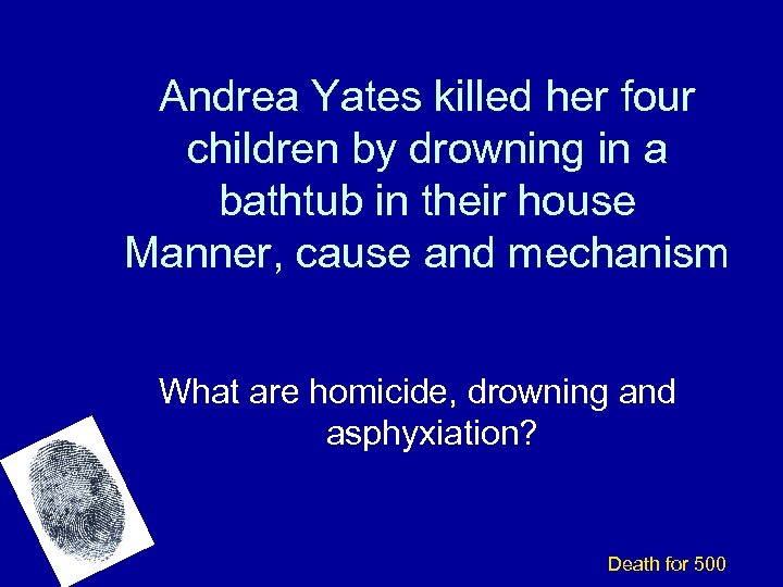 Andrea Yates killed her four children by drowning in a bathtub in their house