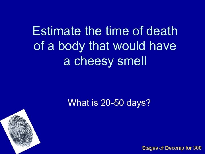 Estimate the time of death of a body that would have a cheesy smell