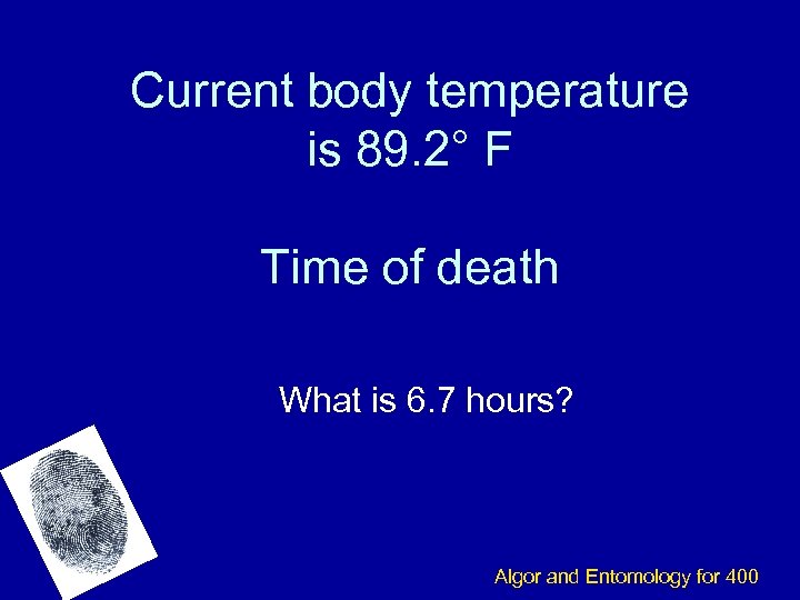 Current body temperature is 89. 2° F Time of death What is 6. 7