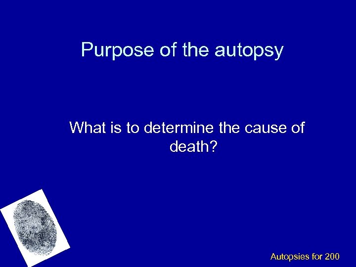 Purpose of the autopsy What is to determine the cause of death? Autopsies for