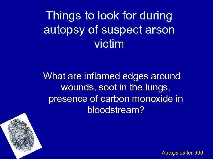 Things to look for during autopsy of suspect arson victim What are inflamed edges