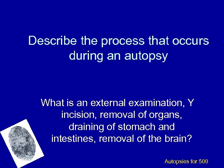 Describe the process that occurs during an autopsy What is an external examination, Y