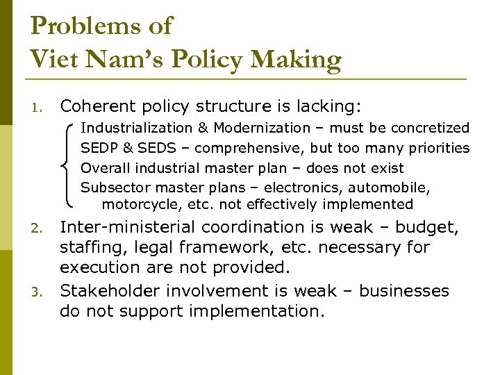 Problems of Viet Nam’s Policy Making 1. Coherent policy structure is lacking: Industrialization &