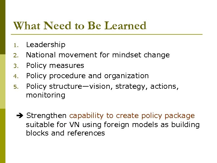 What Need to Be Learned 1. 2. 3. 4. 5. Leadership National movement for
