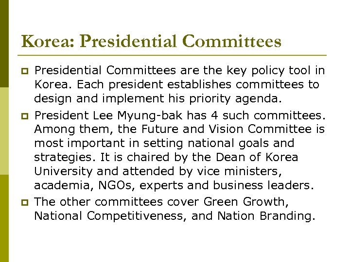 Korea: Presidential Committees p p p Presidential Committees are the key policy tool in