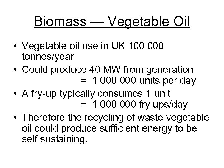 Biomass — Vegetable Oil • Vegetable oil use in UK 100 000 tonnes/year •