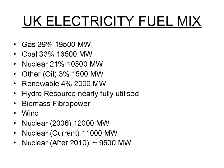 UK ELECTRICITY FUEL MIX • • • Gas 39% 19500 MW Coal 33% 16500