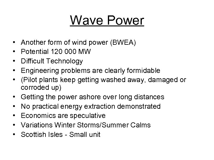 Wave Power • • • Another form of wind power (BWEA) Potential 120 000