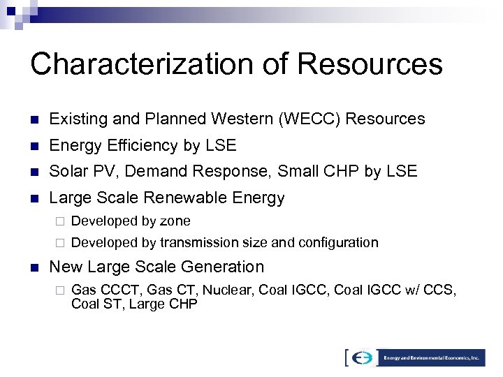Characterization of Resources n Existing and Planned Western (WECC) Resources n Energy Efficiency by