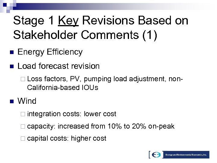 Stage 1 Key Revisions Based on Stakeholder Comments (1) n Energy Efficiency n Load