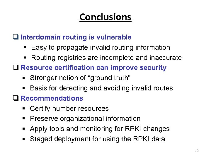 Conclusions Interdomain routing is vulnerable § Easy to propagate invalid routing information § Routing