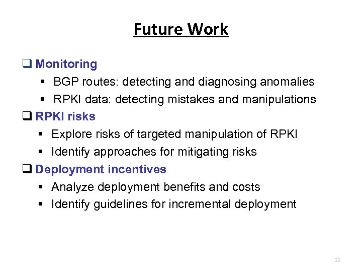 Future Work Monitoring § BGP routes: detecting and diagnosing anomalies § RPKI data: detecting