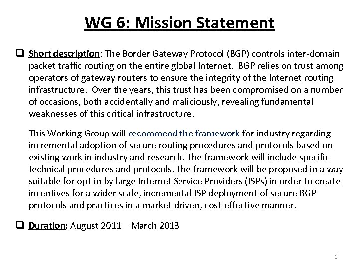 WG 6: Mission Statement Short description: The Border Gateway Protocol (BGP) controls inter-domain packet