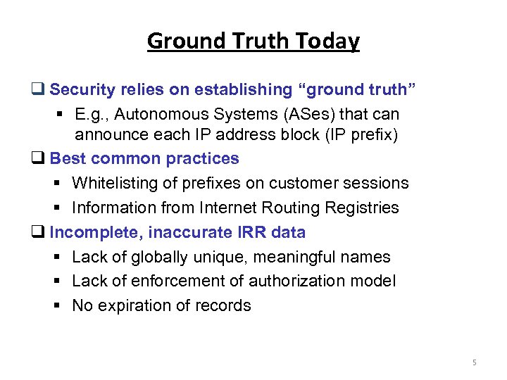 Ground Truth Today Security relies on establishing “ground truth” § E. g. , Autonomous