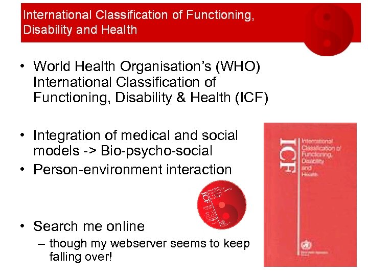  • World Health Organisation’s (WHO) International Classification of Functioning, Disability & Health (ICF)