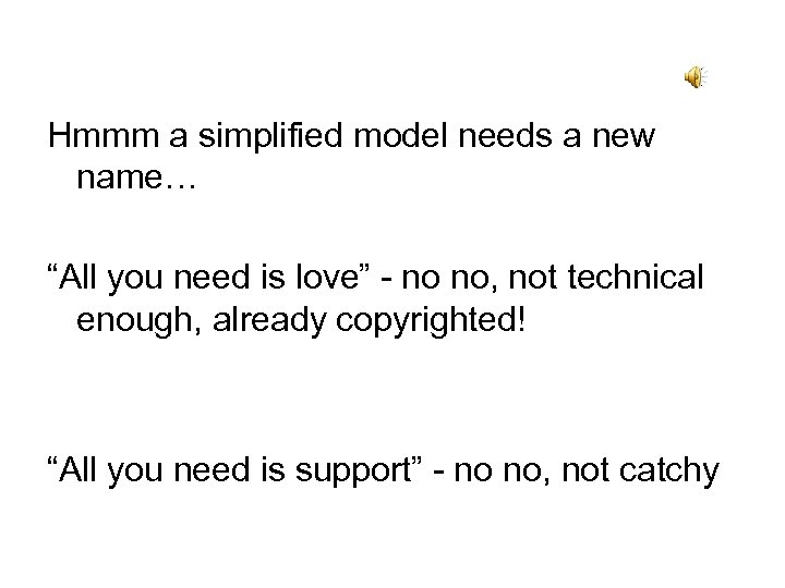 Hmmm a simplified model needs a new name… “All you need is love” -